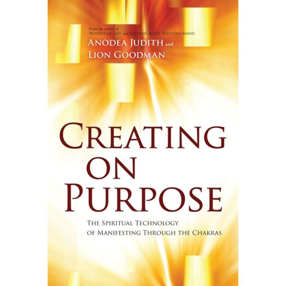 Creating on Purpose -- Anodea Judith